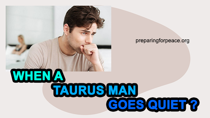 When a Taurus Man Goes Quiet: 5 Things He Will Do to You