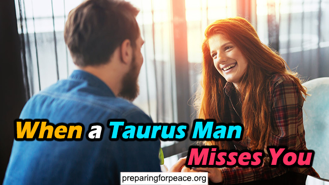 When a Taurus Man Misses You (with 5 Proven Ways)